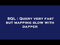 SQL : Query very fast but mapping slow with dapper