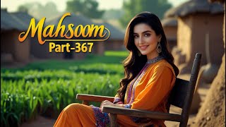 MAHSOOM PART-367 | AN EMOTIONAL \u0026 HEART TOUCHING URDU STORY