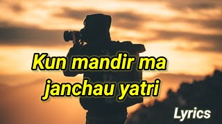 kun mandir ma janchau yatri (lyrics videos) by Bakemoon Gurung❤️😊