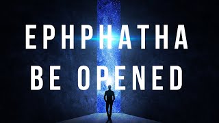 EPHPHATHA | Be Opened | Life In Word | TWOG | #viar