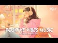 Positive Vibes Music 🌸 Top 100 Chill Out Songs Playlist | Cool English Songs With Lyrics