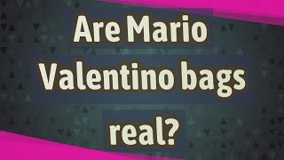 Are Mario Valentino bags real?