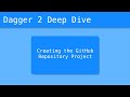 Dagger 2 Deep Dive (6/55) - Creating the GitHub Repository Project