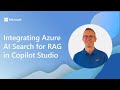 Integrating Azure AI Search for RAG in Copilot Studio