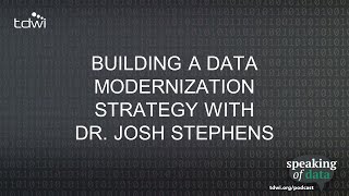 Building a Data Modernization Strategy with Dr. Josh Stephens - Speaking of Data Podcast Ep. 60