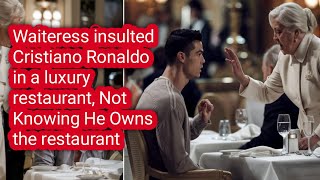 Waiter insulted Cristiano Ronaldo in a luxury restaurant, Not Knowing He Owns the restaurant