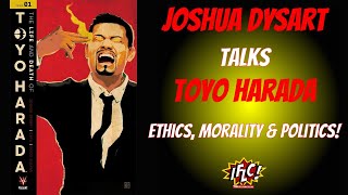 Joshua Dysart Talks Toyo Harada - Ethics, Morality \u0026 Politics