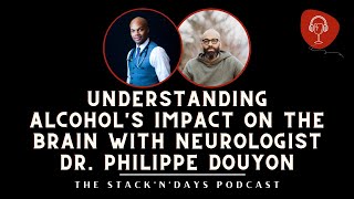 Understanding Alcohol's Impact on the Brain with Neurologist Dr. Philippe Douyon