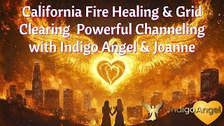 California Fire Healing \u0026 Grid Clearing | Powerful Channeling with Indigo Angel \u0026 Joanne