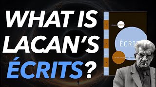 WHAT IS LACAN'S ÉCRITS?  (ÉCRITS 101)