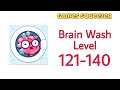 Brain Wash Level 121 122 123 124 125 126 127 128 129 130 131 132 133 134 135 136 137 138 139 140