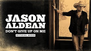 Jason Aldean - Don't Give Up On Me (Official Audio)