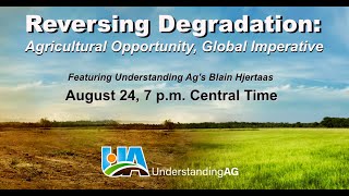 “Reversing Degradation:  Agriculture Opportunity, Global Imperative”  with Blain Hjertaas 8-24-2023
