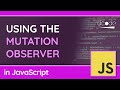How to Watch for Changes to the DOM (Attribute, Text or Children) - MutationObserver in JavaScript