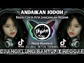 Dj Andaikan Jodoh - Bukan Karena Rupa Kanda Aku Cintai • Dj Angklung Santuy X Reggae