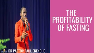 THE PROFITABILITY OF FASTING |DR PASTOR PAUL ENENCHE