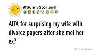 AITA for surprising my wife with divorce papers after she met her ex?