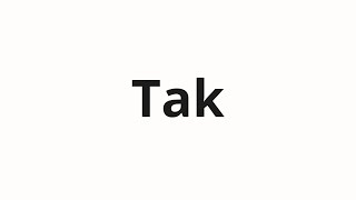 How to pronounce Tak