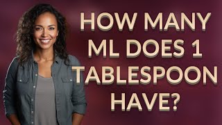 How many ml does 1 tablespoon have?