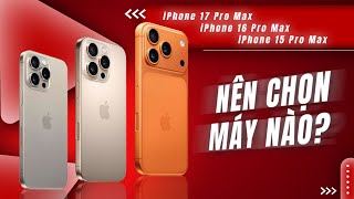 Tư vấn iPhone 17 Pro Max - 16 Pro Max - 15 Pro Max: Đâu là sự khác biệt trong 3 năm? | CellphoneS