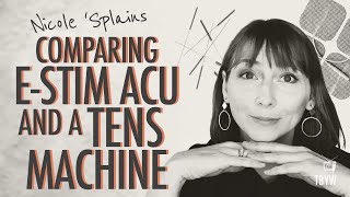 Nicole 'Splains | E-Stim Acupuncture vs TENS Machine??