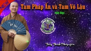 Tam Pháp Ấn và Tam Vô Lậu là gì? (vấn đáp rất hay) Thầy Thích Pháp Hòa