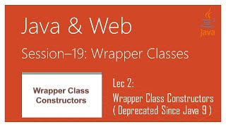 Wrapper Classes in Java | #2 | Wrapper Class Constructors ( Deprecated Since Java 9 )