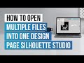 How to open multiple files into one design page - Silhouette Studio