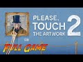 Please, Touch The Artwork 2 | Complete Gameplay Walkthrough - Full Game | No Commentary