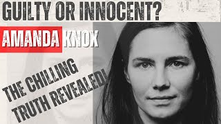 Amanda Knox: Guilty or Innocent? The Shocking Truth Behind the Meredith Kercher Murder Case