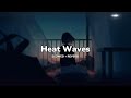 Glass Animals - Heat Waves (Slowed + Reverb)