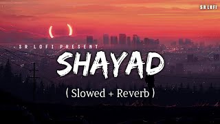 Shayad - Lofi (Slowed + Reverb) | Jubin Nautiyal | SR Lofi