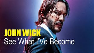 John Wick | See What I'Ve Become