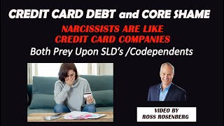 Core Shame is like Credit Card Debt. Narcissists & Credit Card Companies Over-Promise & Trap