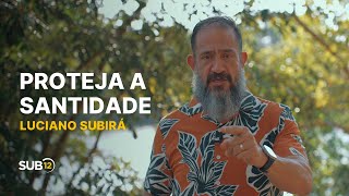 Luciano Subirá - PROTEJA A SANTIDADE | SUB12