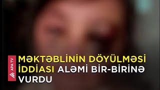 Məktəbli döyülüb, yoxsa? – Rəsmi qurumlar hərəkətə keçdi - APA TV