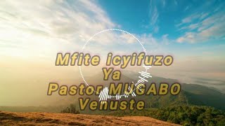 Mfite icyifuzo ya Pastor MUGABO Venuste