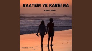 Baatein Ye Kabhi Na (Slowed & Reverb)