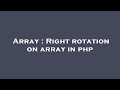 Array : Right rotation on array in php