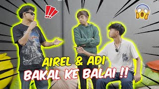 AIREL \u0026 ADI BAKAL KE BALAI HARINI !! - AIREL BENG4NG TOLAK ADI SAMPAI TUMBANG !!