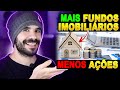 Compre mais Fundos Imobiliários e menos Ações