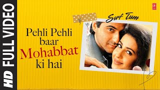Pehli Pehli Baar Mohabbat Ki Hai - Full Video Song | Sirf Tum | Kumar Sanu, Alka Yagnik | 90's Songs