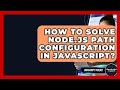 How To Solve Node.js Path Configuration In JavaScript? - JavaScript Toolkit