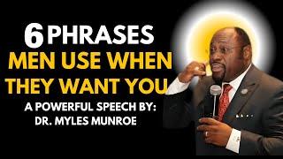 Dr. Myles Munroe:  6 Phrases Men Use When They Truly Want You | Understand His Intentions