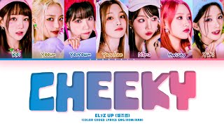 EL7Z UP CHEEKY Lyrics (Color Coded Lyrics)