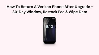 How To Return A Verizon Phone After Upgrade – 30-Day Window, Restock Fee & Wipe Data
