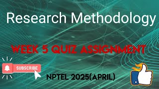 Research Methodology Week 5 Quiz Assignment Solution | NPTEL 2025(April) | SWAYAM 2025