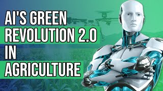 AI in Agriculture: The Green Revolution 2.0 - Enhancing Modern Farming with Artificial Intelligence