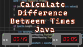 How to Calculate the Difference Between Two Times Java