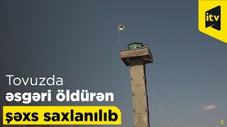 Tovuzda əsgəri öldürən şəxs saxlanılıb